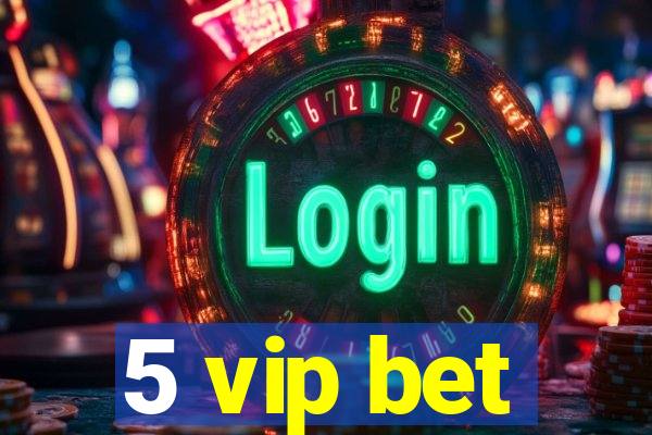 5 vip bet